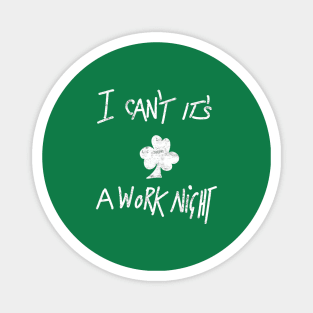 I Can't It's A Work Night Magnet